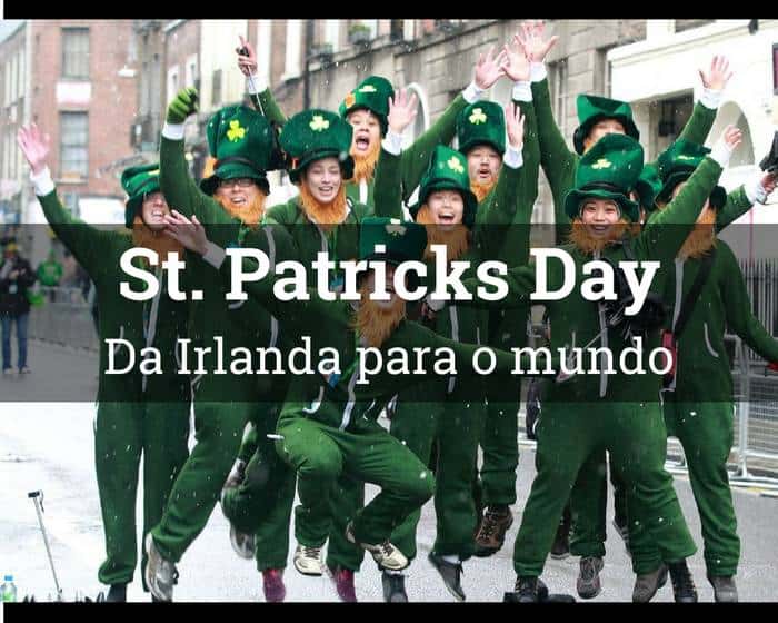 Dia de São Patrício, St. Patrick’s Day: da Irlanda para o Mundo